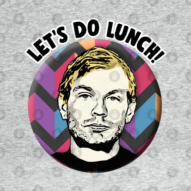 Jeffrey Dahmer - Let's Do Lunch! by DankFutura